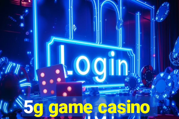 5g game casino